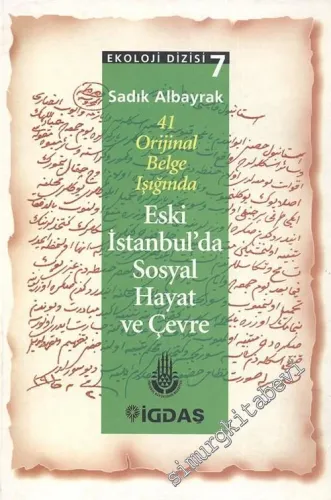41 Orijinal Belge Işığında Eski İstanbul'da Sosyal Hayat ve Çevre -        1997
