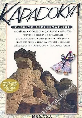 Türkiye Gezi Kitaplığı: Kapadokya - Tarih ve Kültür / Çevre / Yöresel Tatlar / Alışveriş Konaklama -        2003