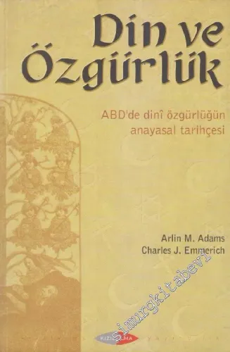 Din ve Özgürlük : ABD'de Dini Özgürlüğün Anayasal Tarihçesi -        1999