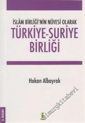 İslâm Birliği'nin Nüvesi Olarak Türkiye - Suriye Birliği -        2006