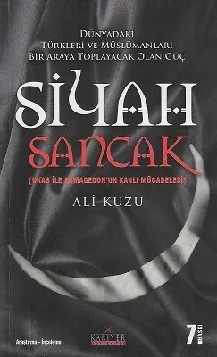 Siyah Sancak - Dünyadaki Türkleri ve Müslümanları Bir Araya Toplayacak Olan Güç (Ukab ile Armagedon'un Kanlı Mücadelesi)