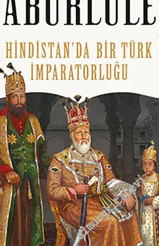 Babürlüler : Hindistan'da Bir Türk İmparatorluğu -         2020