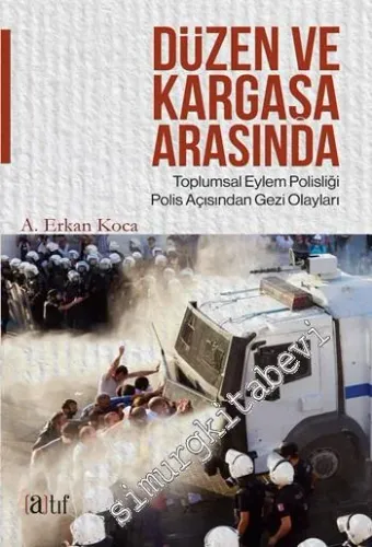 Düzen ve Kargaşa Arasında: Toplumsal Eylem Polisliği, Polis  Açısından Gezi Olayları -