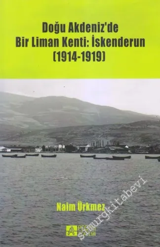 Doğu Akdeniz'de Bir Liman Kenti: İskenderun 1914 - 1919 -         2016