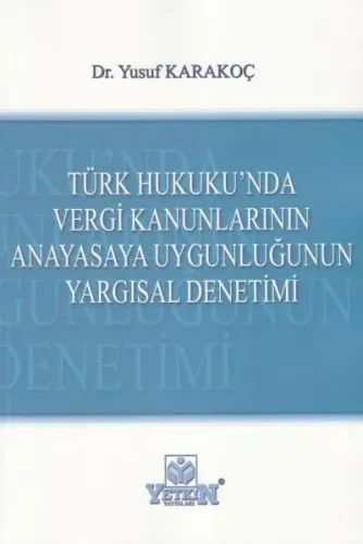 Türk Hukuku'nda Vergi Kanunlarının Anayasaya Uygunluğunun Yargısal Denetimi