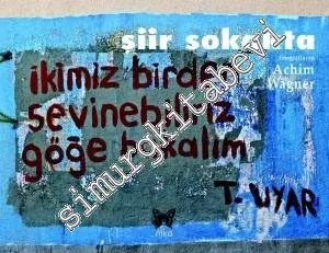 Şiir Sokakta : İkimiz Birden Sevinebiliriz Göğe Bakalım -         2017