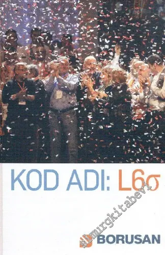 Kod Adı : L6Q  Borusanlılar 10 Yıllık Yalın 6 Sigma Yolculuklarını Anlatıyor CİLTLİ -