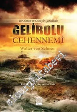 Gelibolu Cehennemi: Bir Alman'ın Gözüyle Çanakkale -