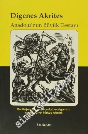 Digenes Akrites: Anadolu'nun Büyük Destanı (Grottaferrata ve Escorial Versiyonları, Yunanca ve Türkçe) -         2009