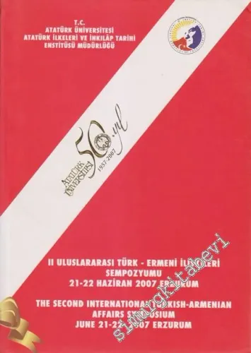 2. Uluslararası Türk - Ermeni İlişkileri Sempozyumu 21 - 22 Haziran 2007 Erzurum = The Second International Turkish - Armenian Affairs Symposium June 21 - 22 2007 Erzurum -
