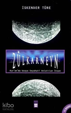 Zülkarneyn; Kur´an´da Uzaya Seyahati Anlatılan İnsan