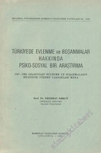 Türkiye'de Evlenme ve Boşanmalar Hakkında Psiko - Sosyal Bir Araştırma; 1927 - 1960 Arasındaki Evlenme ve Boşanmaların İstatistik Yönden Taşıdıkları Mana -        1965
