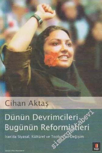 Dünün Devrimcileri Bugünün Reformistleri: İran'da Siyasal, Kültürel ve Toplumsal Değişim -        2004