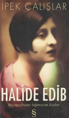 Halide Edip Biyografisine Sığmayan Kadın
