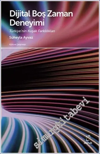 Dijital Boş Zaman Deneyimi: Türkiye'nin Kuşak Farklılıkları -         2023