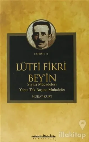 Lütfi Fikri Bey'in Siyasi Mücadelesi Yahut Tek Başına Muhalefet