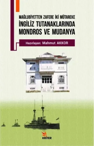 İngiliz Tutanaklarında Mondros ve Mudanya; Mağlubiyetten Zafere İki Mütakere