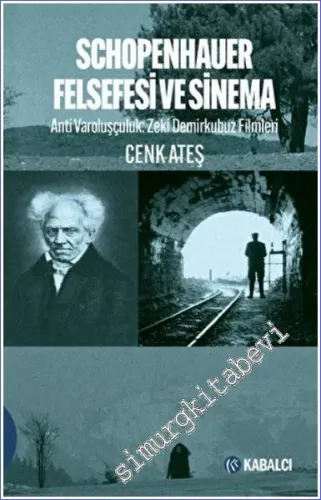 Schopenhauer Felsefesi ve Sinema - Anti Varoluşçuluk: Zeki Demirkubuz Filmleri -         2022