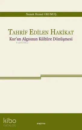 Tahrif Edilen Hakikat; Kur'an Algısının Kültüre Dönüşmesi