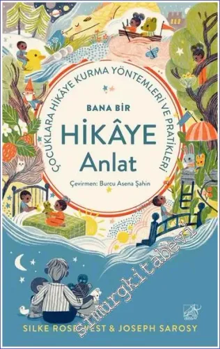 Bana Bir Hikaye Anlat : Çocuklara Hikaye Kurma Yöntemleri ve Pratikleri -         2023