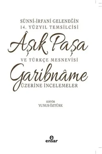 Sünni-İrfani Geleneğin 14. Yüzyıl Temsilcisi Aşık Paşa ve Türkçe Mesnevisi; Garibname Üzerine İncelemeler