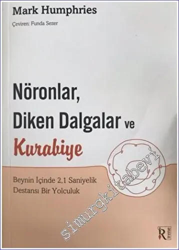 Nöronlar Diken Dalgalar ve Kurabiye : Beynin İçinde 2.1 Saniyelik Destansı Bir Yolculuk -         2022