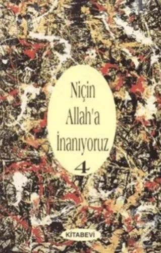 Niçin Allah’a İnanıyoruz? Cilt: 4