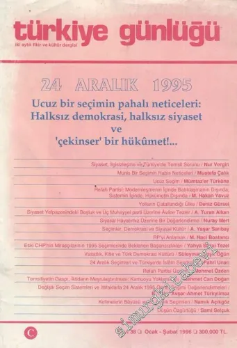Türkiye Günlüğü: İki Aylık Fikir ve Kültür Dergisi  : 24 Aralık 1995 Ucuz Bir Seçimin Pahalı Neticeleri - Sayı: 38      Ocak - Şubat  1996