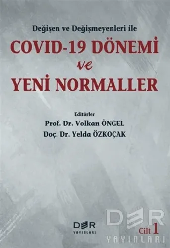 Değişen ve Değişmeyenleri ile Covid-19 Dönemi ve Yeni Normaller Cilt 1