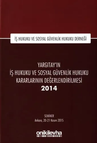 Yargıtay'ın İş Hukuku ve Sosyal Güvenlik Hukuku Kararlarının Değerlendirilmesi 2014
