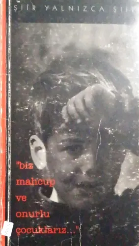 Şiir Yalnızca Şiir - Biz Mahçup ve Onurlu Çocuklarız.