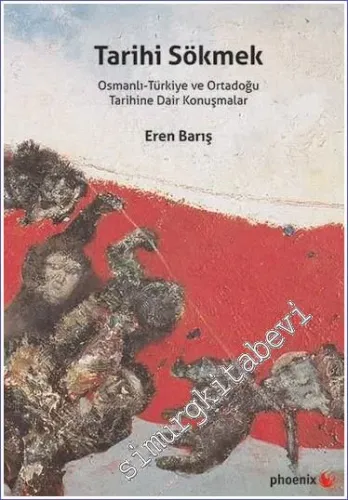 Tarihi Sökmek : Osmanlı - Türkiye ve Ortadoğu Tarihine Dair Konuşmalar -         2015