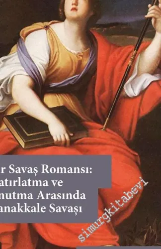 Bir Savaş Romansı : Hatırlatma ve Unutma Arasında Çanakkale Savaşı -