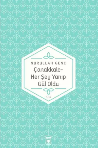 Çanakkale Her Şey Yanıp Gül Oldu