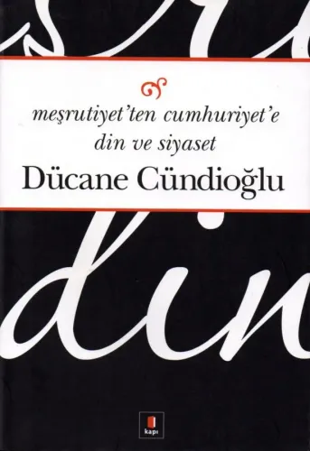 Meşrutiyet'ten Cumhuriyet'e Din ve Siyaset
