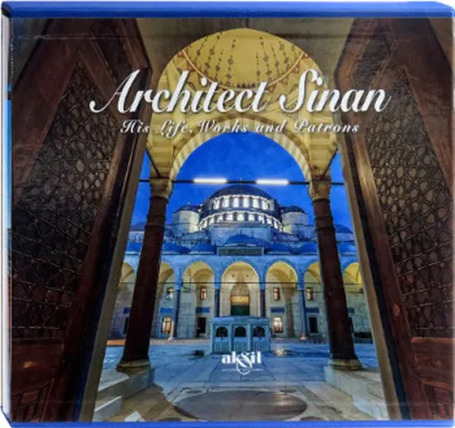 Architect Sinan His Life Works and Patrons