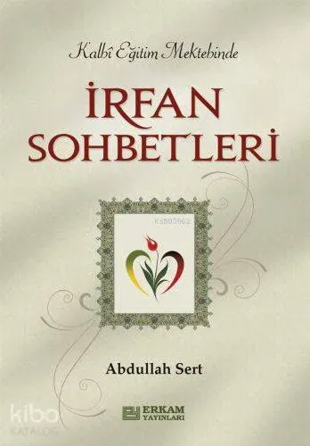 İrfan Sohbetleri; Kalbi Eğitim Mektebinde