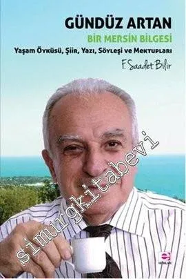 Gündüz Artan Bir Mersin Bilgesi: Yaşam Öyküsü, Şiir, Yazı, Söyleşi ve Mektupları -         2013