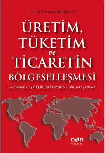 ÜRETİM, TÜKETİM VE TİCARETİN BÖLGESELLEŞMESİ