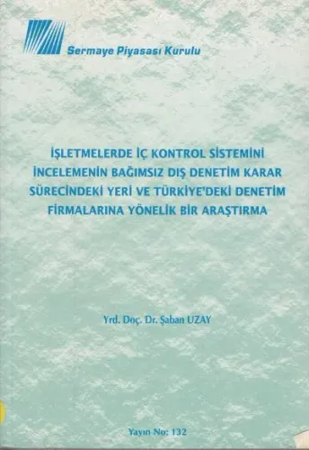 İşletmelerde İç Kontrol Sistemini İncelemenin Bağımsız Dış Denetim Karar Sürecindeki Yeri ve Türkiye'deki Denetim Firmalarına Yönelik Bir Araştırma