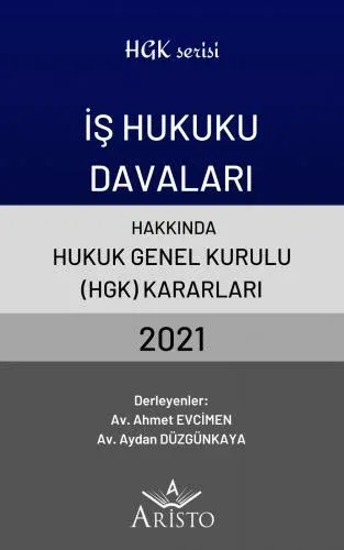 İş Hukuku Davaları Hakkında Hukuk Genel Kurulu Kararları 2021