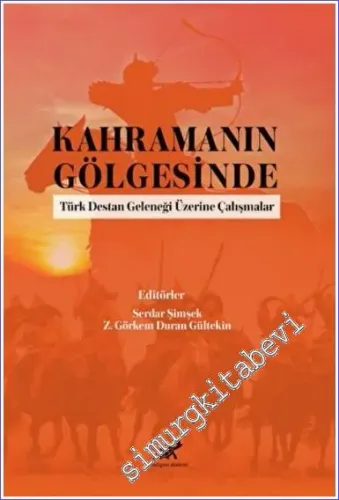Kahramanın Gölgesinde Türk Destan Geleneği Üzerine Çalışmalar -         2022