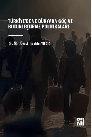Türkiye’de ve Dünyada Göç ve Bütünleştirme Politikaları