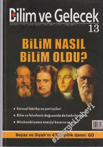 Bilim ve Gelecek - Aylık Bilim, Kültür, Politika Dergisi, Dosya. Bilim Nasıl Bilim Oldu - Sayı: 13      Mart 2005 2005