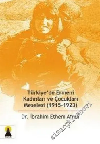 Türkiye'de Ermeni Kadınları ve Çocukları Meselesi 1915 - 1923 -        2005