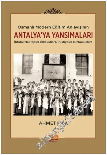 Osmanlı Modern Eğitim Anlayışının Antalya'ya Yansımaları : İbtidaî Mektepler (İlkokullar)/Rüştiyeler (Ortaokullar)  -         2023