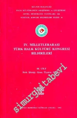 4.  Milletlerarası Türk Halk Kültürü Kongresi Bildirileri 3 : Halk Müziği, Oyun, Tiyatro, Eğlence -