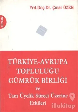 Türkiye-Avrupa Topluluğu Gümrük Birliği ve Tam Üyelik Süreci Üzerine Etkileri