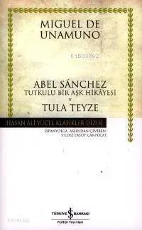Abel Sanchez - Tula Teyze (Ciltli); Tutkulu Bir Aşk Hikayesi