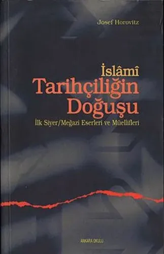 İslami Tarihçiliğin Doğuşu; İlk Siyer / Meğazi Eserleri ve Müellifleri